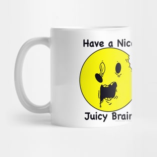 Have a Nice Juicy Brain Mug